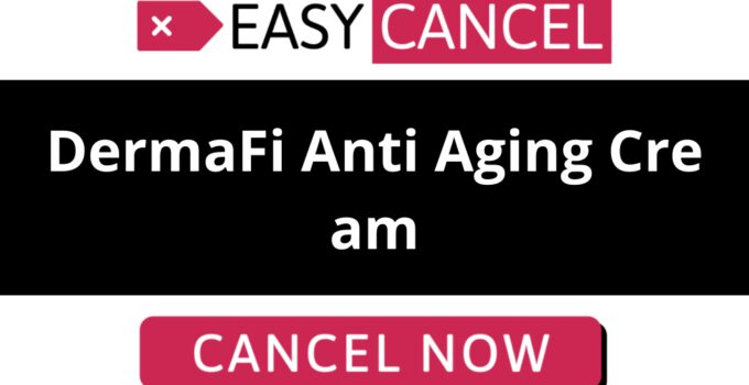 How to Cancel DermaFi Anti Aging Cream